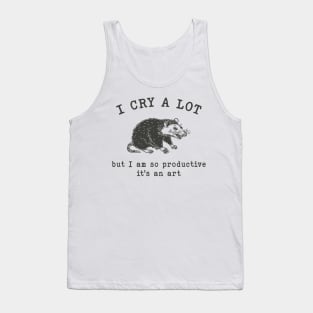 I cry a lot but I am so productive T-Shirt, Mental Health Possum Funny Meme Tank Top